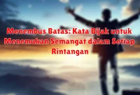 Menembus Batas: Kata Bijak untuk Menemukan Semangat dalam Setiap Rintangan
