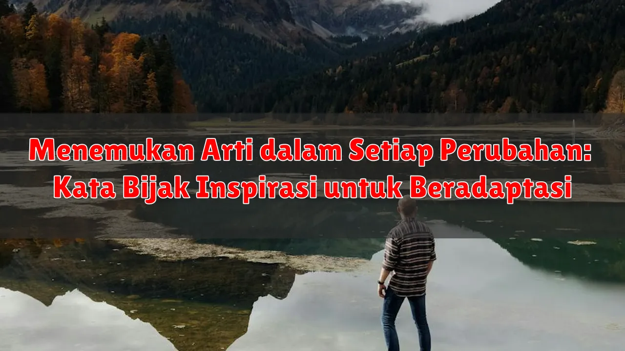 Menemukan Arti dalam Setiap Perubahan: Kata Bijak Inspirasi untuk Beradaptasi