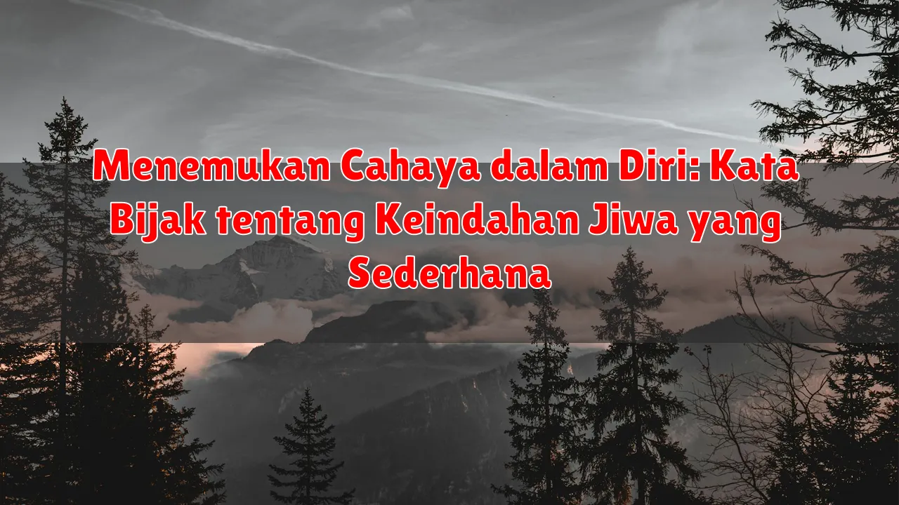 Menemukan Cahaya dalam Diri: Kata Bijak tentang Keindahan Jiwa yang Sederhana
