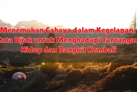 Menemukan Cahaya dalam Kegelapan: Kata Bijak untuk Menghadapi Tantangan Hidup dan Bangkit Kembali
