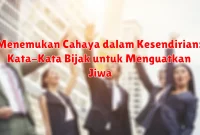 Menemukan Cahaya dalam Kesendirian: Kata-Kata Bijak untuk Menguatkan Jiwa