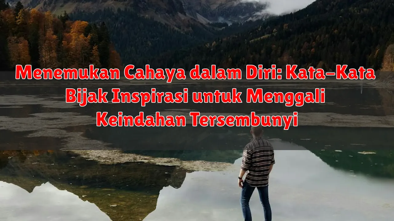 Menemukan Cahaya dalam Diri: Kata-Kata Bijak Inspirasi untuk Menggali Keindahan Tersembunyi