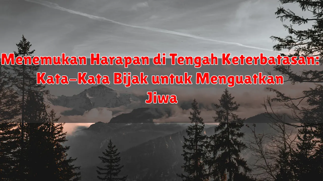 Menemukan Harapan di Tengah Keterbatasan: Kata-Kata Bijak untuk Menguatkan Jiwa