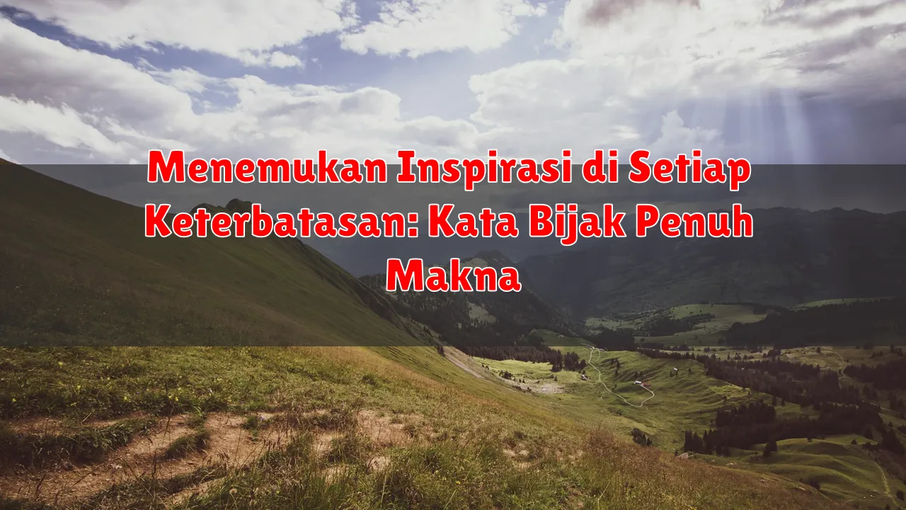 Menemukan Inspirasi di Setiap Keterbatasan: Kata Bijak Penuh Makna
