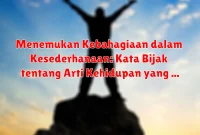 Menemukan Kebahagiaan dalam Kesederhanaan: Kata Bijak tentang Arti Kehidupan yang Sederhana dan Murni