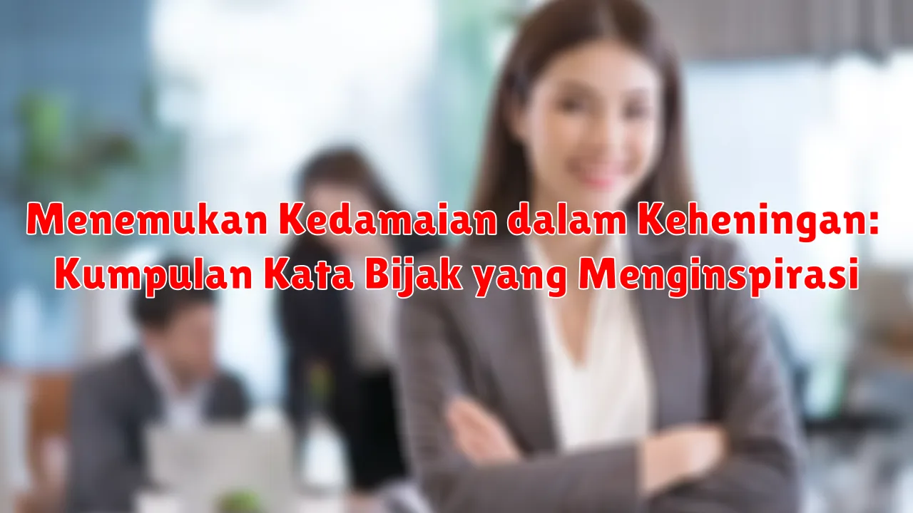 Menemukan Kedamaian dalam Keheningan: Kumpulan Kata Bijak yang Menginspirasi