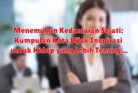 Menemukan Kedamaian Sejati: Kumpulan Kata Bijak Inspirasi untuk Hidup yang Lebih Tenang