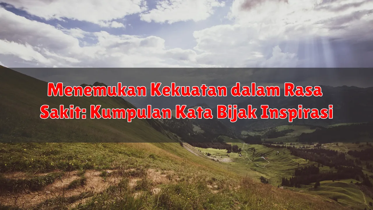 Menemukan Kekuatan dalam Rasa Sakit: Kumpulan Kata Bijak Inspirasi