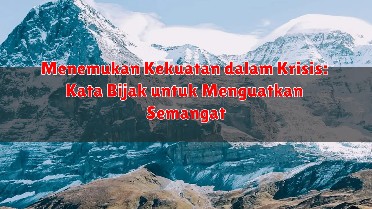 Menemukan Kekuatan dalam Krisis: Kata Bijak untuk Menguatkan Semangat