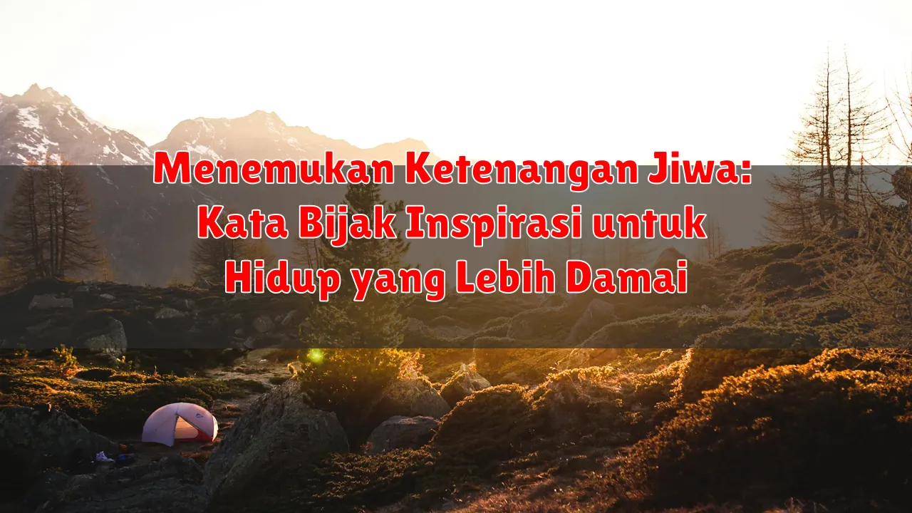 Menemukan Ketenangan Jiwa: Kata Bijak Inspirasi untuk Hidup yang Lebih Damai