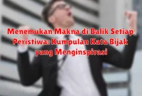 Menemukan Makna di Balik Setiap Peristiwa: Kumpulan Kata Bijak yang Menginspirasi