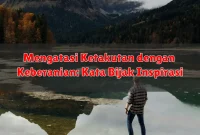 Mengatasi Ketakutan dengan Keberanian: Kata Bijak Inspirasi
