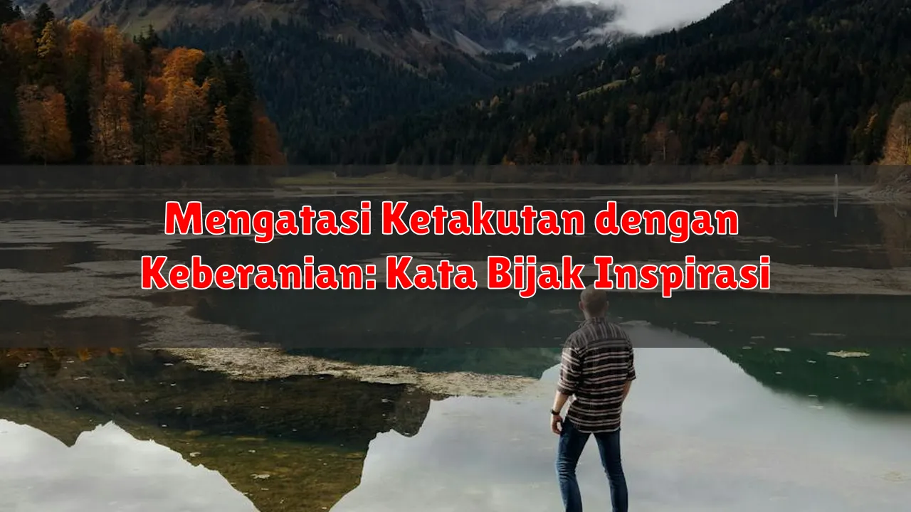 Mengatasi Ketakutan dengan Keberanian: Kata Bijak Inspirasi