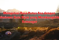 Mengatasi Rasa Putus Asa dengan Optimisme: Kata Bijak yang Membangkitkan Semangat