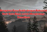 Mengatasi Rasa Sedih dengan Kekuatan Hati: Kata Bijak untuk Menghadapi Kesedihan