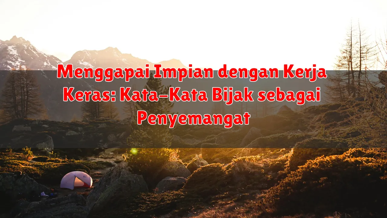 Menggapai Impian dengan Kerja Keras: Kata-Kata Bijak sebagai Penyemangat