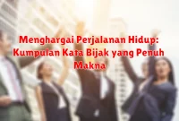 Menghargai Perjalanan Hidup: Kumpulan Kata Bijak yang Penuh Makna