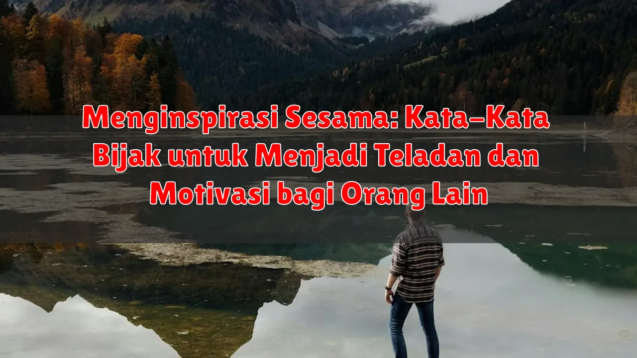 Menginspirasi Sesama: Kata-Kata Bijak untuk Menjadi Teladan dan Motivasi bagi Orang Lain