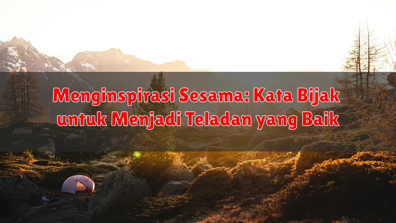 Menginspirasi Sesama: Kata Bijak untuk Menjadi Teladan yang Baik