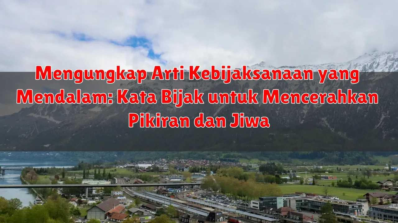 Mengungkap Arti Kebijaksanaan yang Mendalam: Kata Bijak untuk Mencerahkan Pikiran dan Jiwa