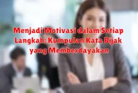Menjadi Motivasi dalam Setiap Langkah: Kumpulan Kata Bijak yang Memberdayakan