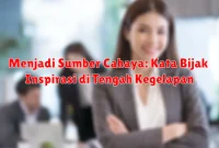Menjadi Sumber Cahaya: Kata Bijak Inspirasi di Tengah Kegelapan