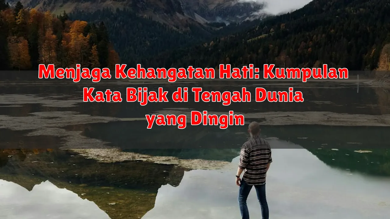 Menjaga Kehangatan Hati: Kumpulan Kata Bijak di Tengah Dunia yang Dingin