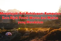 Menjelajahi Arti Kehidupan: Kumpulan Kata Bijak Penuh Warna dan Makna yang Mendalam