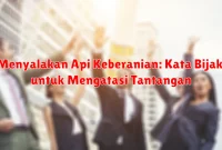 Menyalakan Api Keberanian: Kata Bijak untuk Mengatasi Tantangan