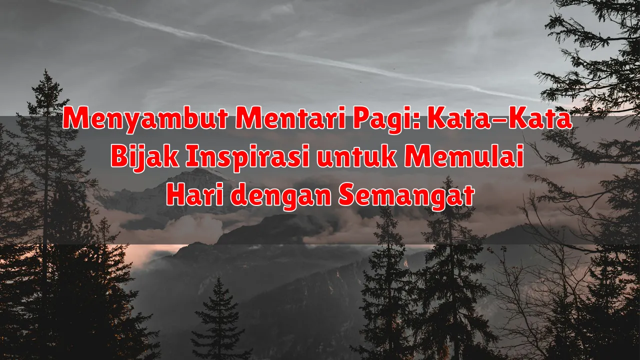 Menyambut Mentari Pagi: Kata-Kata Bijak Inspirasi untuk Memulai Hari dengan Semangat
