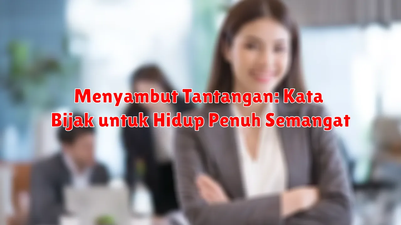 Menyambut Tantangan: Kata Bijak untuk Hidup Penuh Semangat