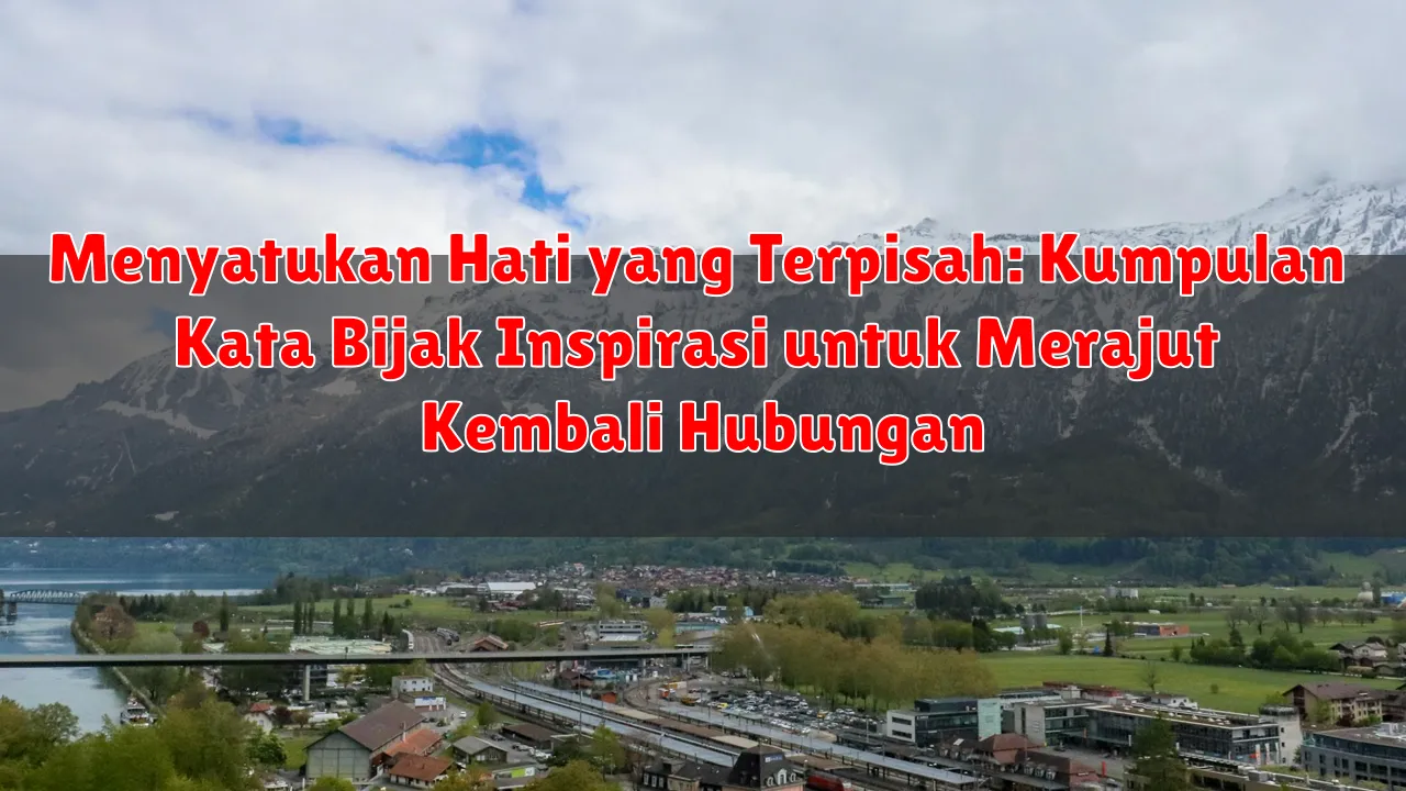 Menyatukan Hati yang Terpisah: Kumpulan Kata Bijak Inspirasi untuk Merajut Kembali Hubungan