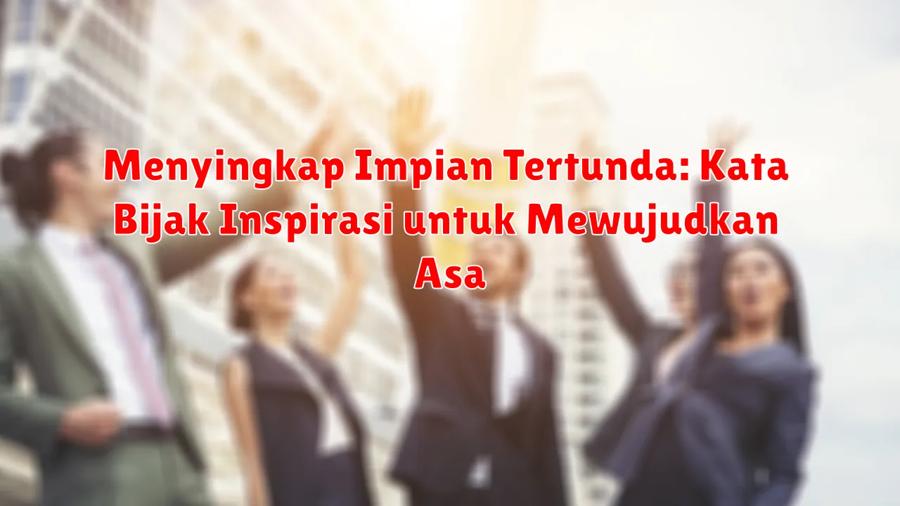 Menyingkap Impian Tertunda: Kata Bijak Inspirasi untuk Mewujudkan Asa