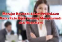Merajut Harmoni dalam Perbedaan: Kata-Kata Bijak tentang Menghormati dan Memahami