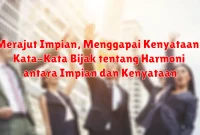 Merajut Impian, Menggapai Kenyataan: Kata-Kata Bijak tentang Harmoni antara Impian dan Kenyataan