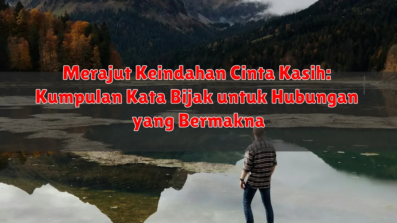 Merajut Keindahan Cinta Kasih: Kumpulan Kata Bijak untuk Hubungan yang Bermakna