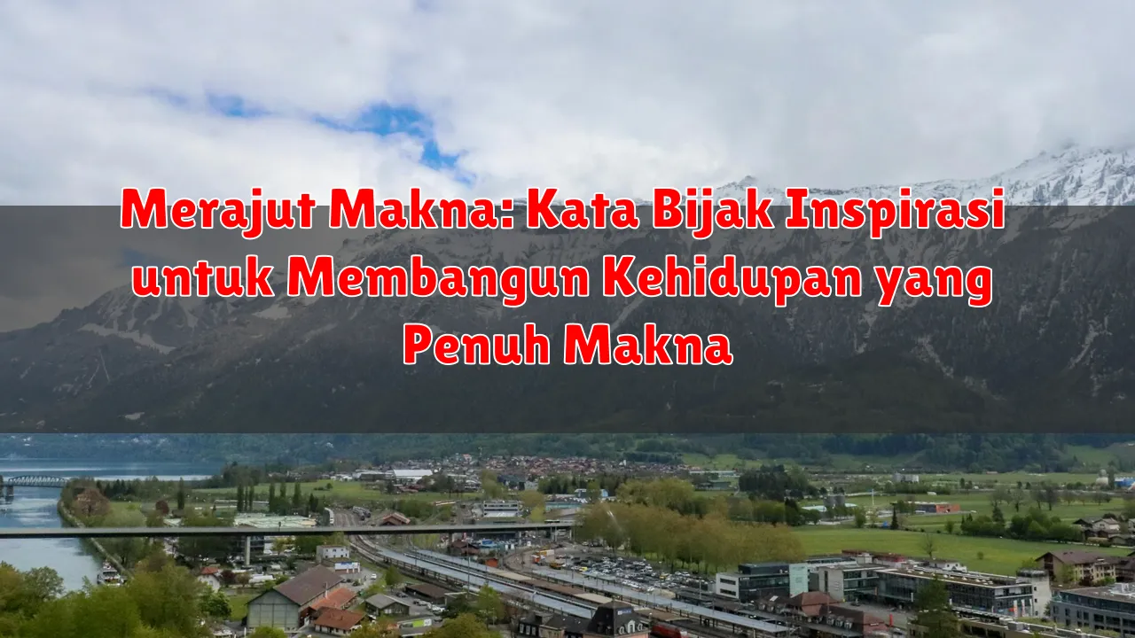 Merajut Makna: Kata Bijak Inspirasi untuk Membangun Kehidupan yang Penuh Makna