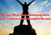 Merajut Masa Depan Gemilang: Kata Bijak Inspirasi untuk Mengukir Harapan