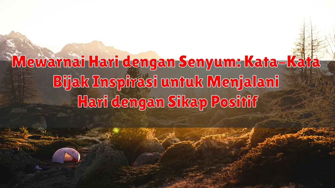 Mewarnai Hari dengan Senyum: Kata-Kata Bijak Inspirasi untuk Menjalani Hari dengan Sikap Positif