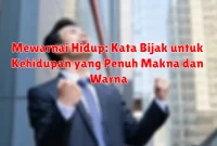 Mewarnai Hidup: Kata Bijak untuk Kehidupan yang Penuh Makna dan Warna