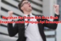 Nyalakan Api Dalam Diri: Kata Bijak Inspirasi untuk Menjaga Api Semangat
