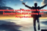 Pengorbanan yang Membentuk Karakter: Kumpulan Kata Bijak tentang Arti Pengorbanan