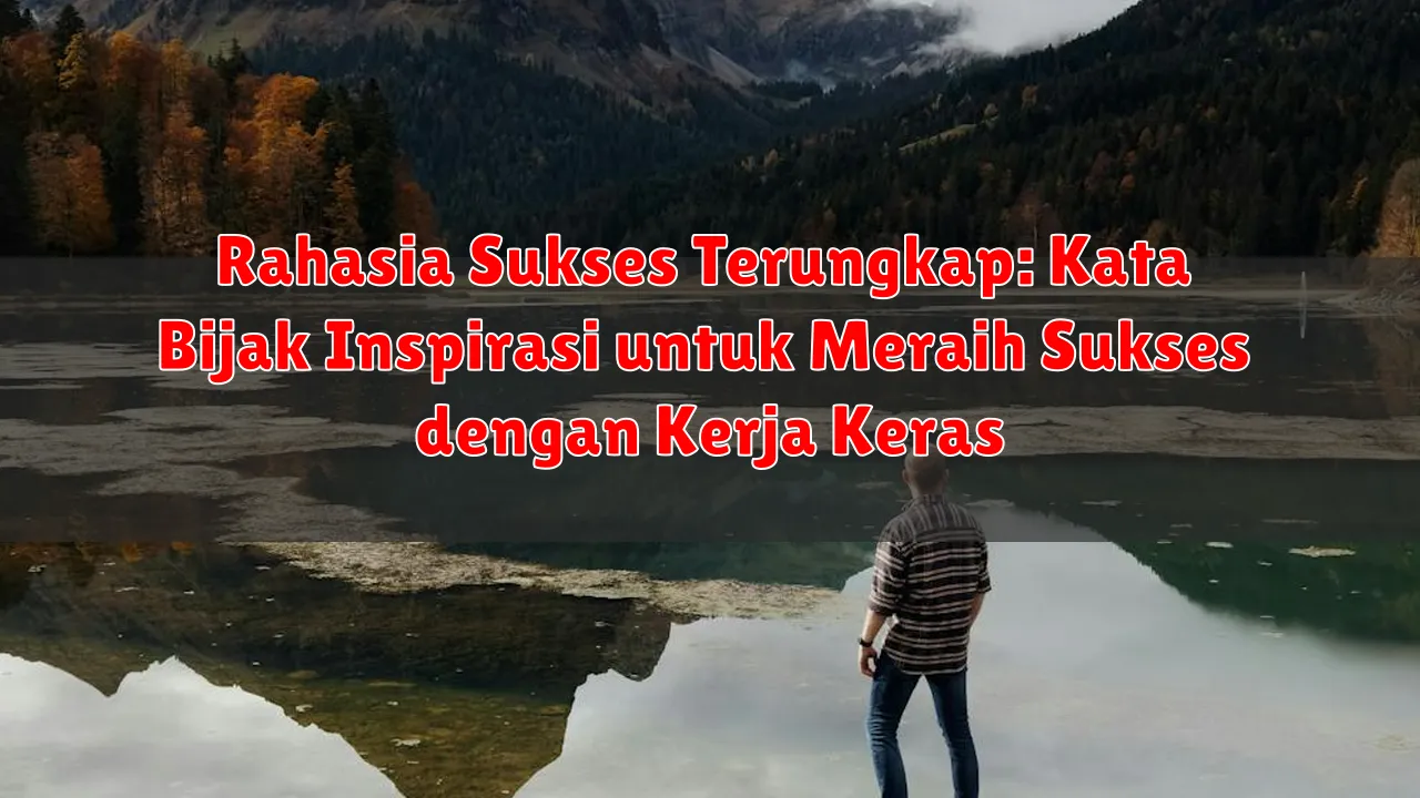 Rahasia Sukses Terungkap: Kata Bijak Inspirasi untuk Meraih Sukses dengan Kerja Keras