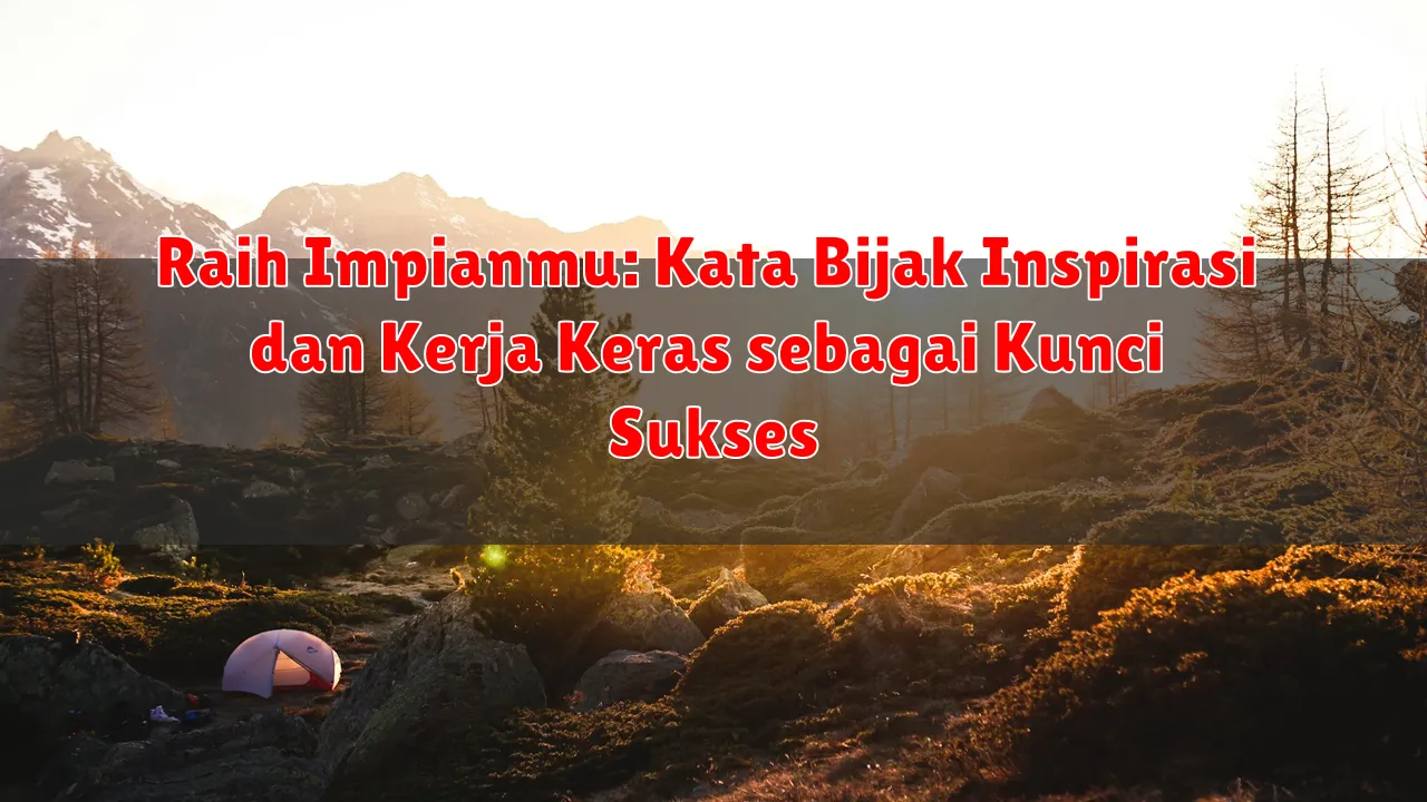 Raih Impianmu: Kata Bijak Inspirasi dan Kerja Keras sebagai Kunci Sukses