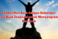 Sambut Hari Baru dengan Semangat: Kata Bijak Inspirasi untuk Menyongsong Hari Esok
