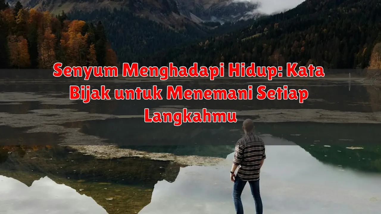Senyum Menghadapi Hidup: Kata Bijak untuk Menemani Setiap Langkahmu