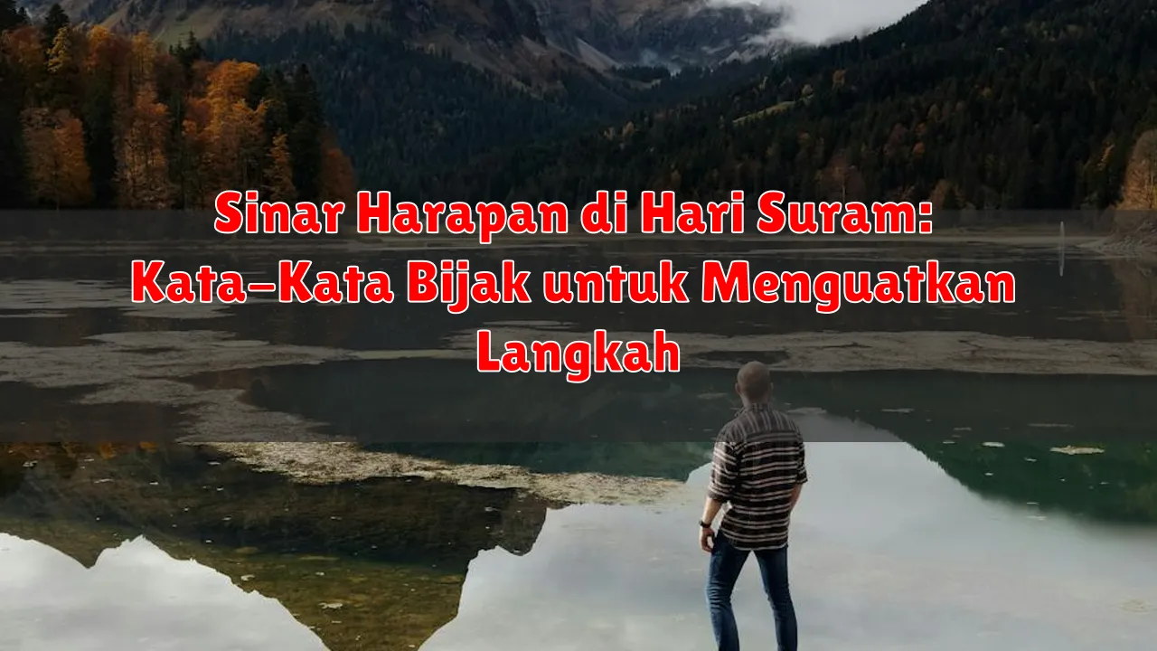 Sinar Harapan di Hari Suram: Kata-Kata Bijak untuk Menguatkan Langkah