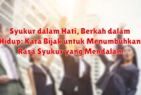 Syukur dalam Hati, Berkah dalam Hidup: Kata Bijak untuk Menumbuhkan Rasa Syukur yang Mendalam