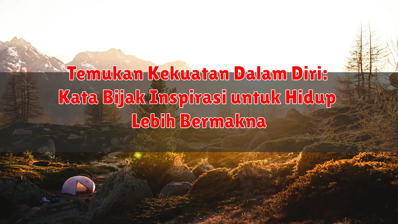 Temukan Kekuatan Dalam Diri: Kata Bijak Inspirasi untuk Hidup Lebih Bermakna
