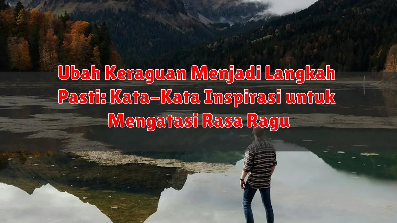 Ubah Keraguan Menjadi Langkah Pasti: Kata-Kata Inspirasi untuk Mengatasi Rasa Ragu